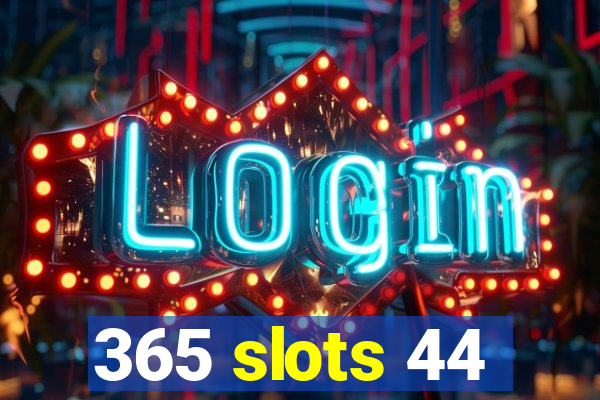 365 slots 44